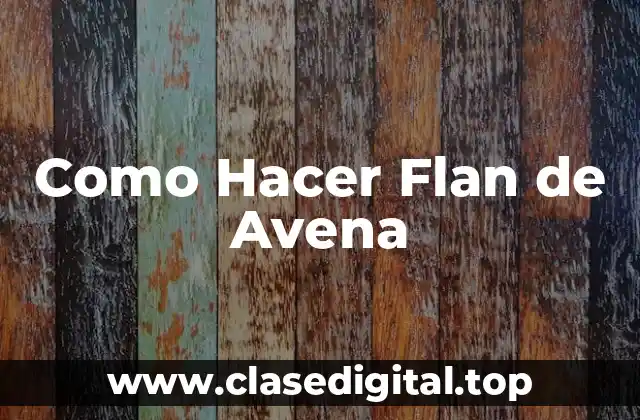 Como Hacer Flan de Avena