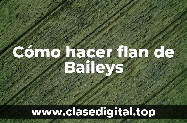 Cómo hacer flan de Baileys