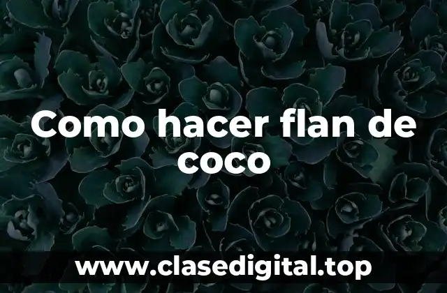 Como hacer flan de coco
