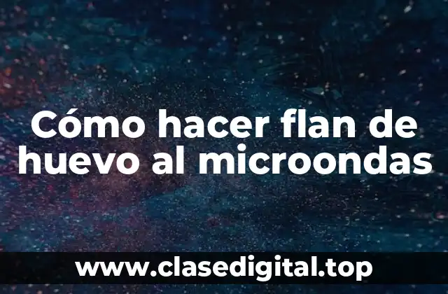 ¿Qué es el flan de huevo al microondas?