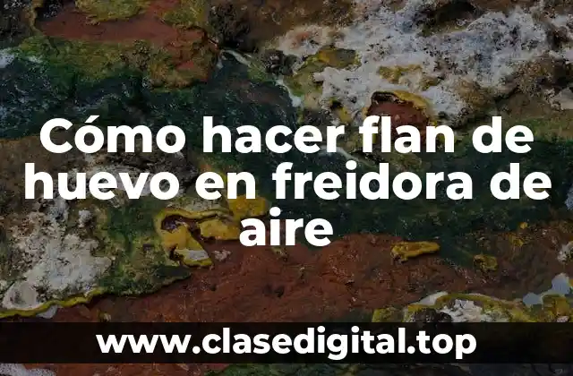 Cómo hacer flan de huevo en freidora de aire