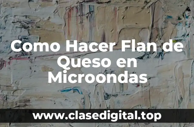 Como Hacer Flan de Queso en Microondas