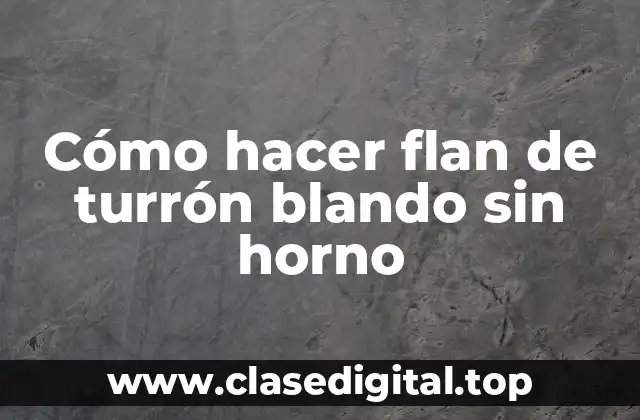 Cómo hacer flan de turrón blando sin horno