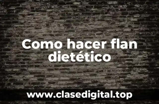 ¿Qué es un flan dietético y cómo se diferencia del tradicional?