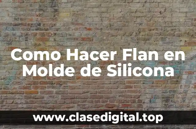 Como Hacer Flan en Molde de Silicona