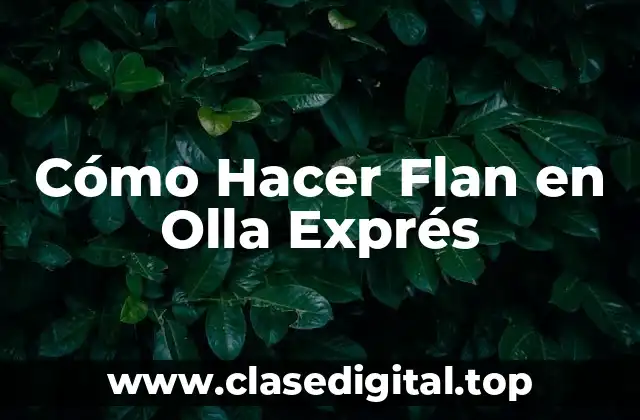 Cómo Hacer Flan en Olla Exprés