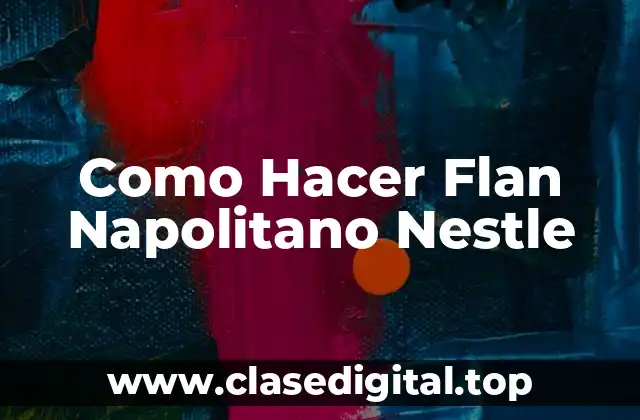 Como Hacer Flan Napolitano Nestle