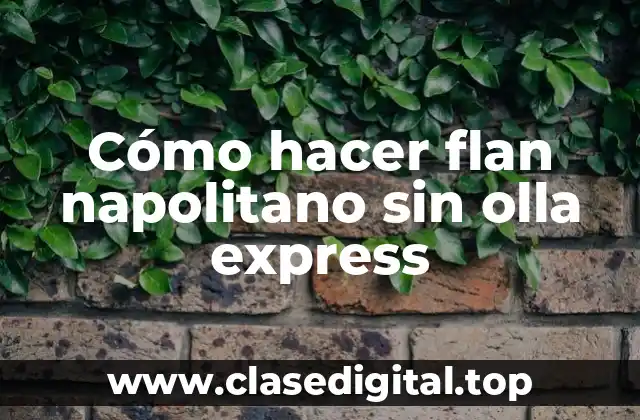 Cómo hacer flan napolitano sin olla express