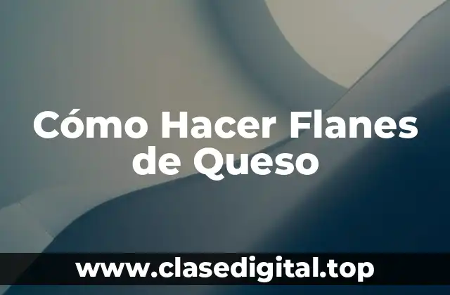 Cómo Hacer Flanes de Queso
