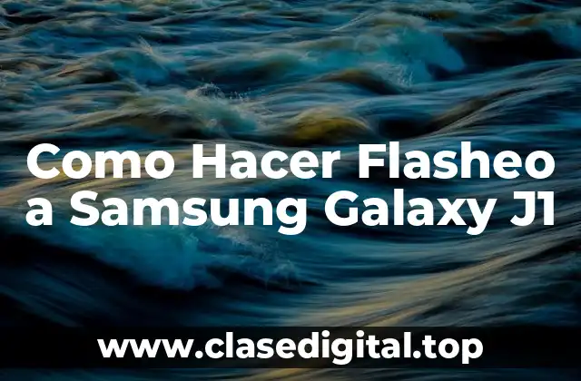 Como Hacer Flasheo a Samsung Galaxy J1