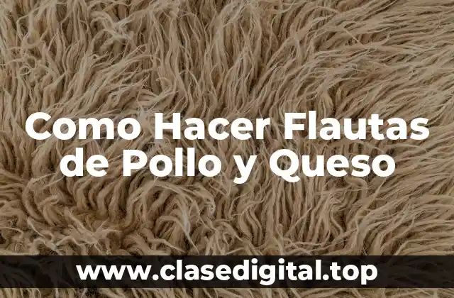 ¿Qué Son las Flautas de Pollo y Queso?