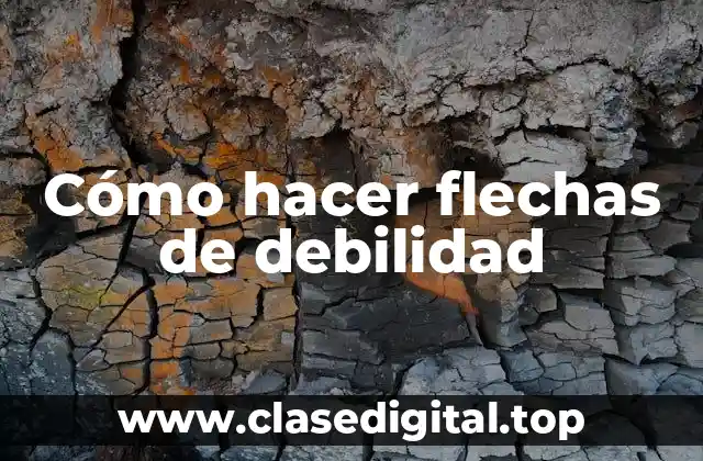 Cómo hacer flechas de debilidad