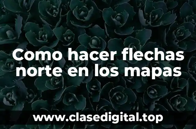 Como hacer flechas norte en los mapas