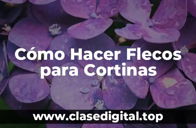 Cómo Hacer Flecos para Cortinas