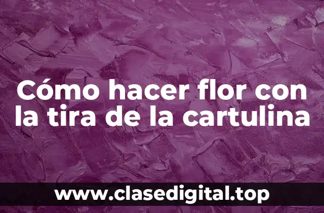 Cómo hacer flor con la tira de la cartulina