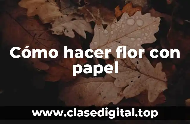 Cómo hacer flor con papel