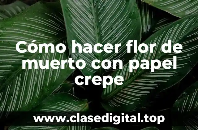 Cómo hacer flor de muerto con papel crepe