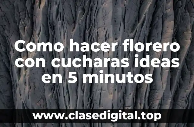 Como hacer florero con cucharas ideas en 5 minutos