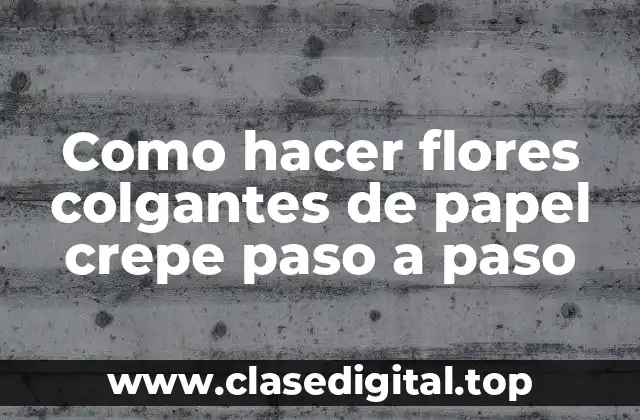 Como hacer flores colgantes de papel crepe paso a paso