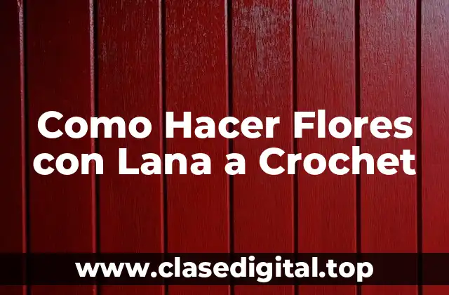 Como Hacer Flores con Lana a Crochet