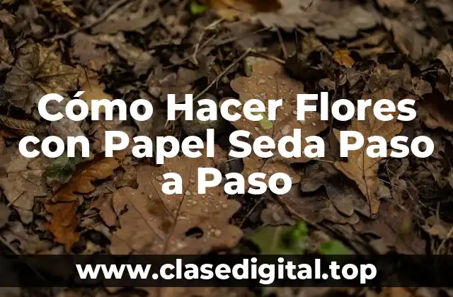 Cómo Hacer Flores con Papel Seda Paso a Paso