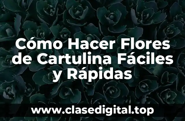 Cómo Hacer Flores de Cartulina Fáciles y Rápidas