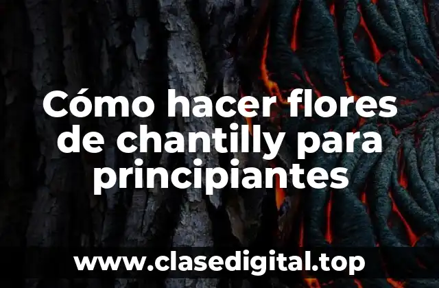Cómo hacer flores de chantilly para principiantes