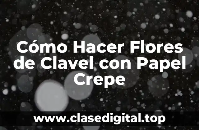 Cómo Hacer Flores de Clavel con Papel Crepe
