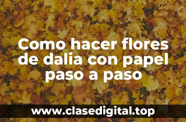 Como hacer flores de dalia con papel paso a paso