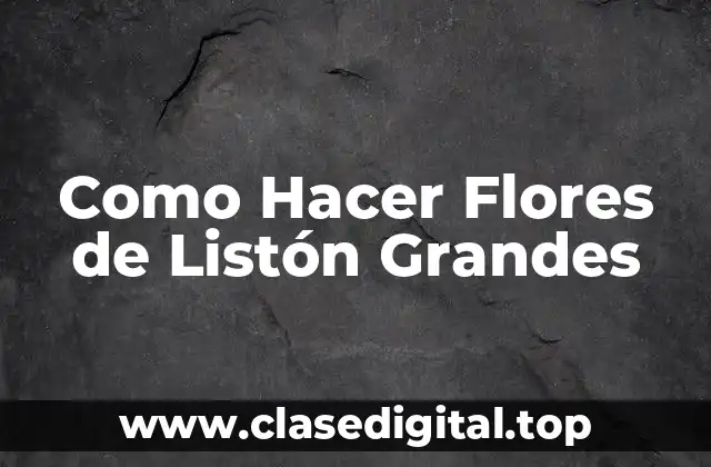 Como Hacer Flores de Listón Grandes