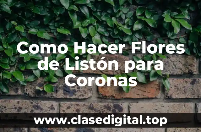 Como Hacer Flores de Listón para Coronas