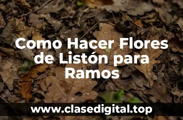 Como Hacer Flores de Listón para Ramos