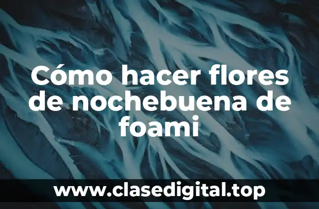 Cómo hacer flores de nochebuena de foami