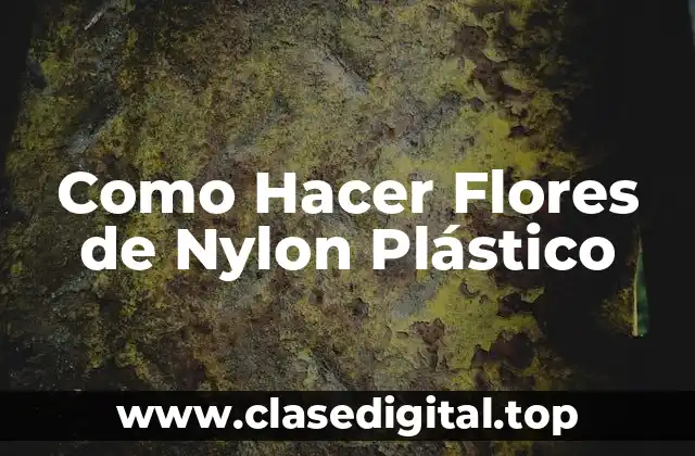 Como Hacer Flores de Nylon Plástico