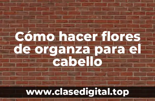 Cómo hacer flores de organza para el cabello