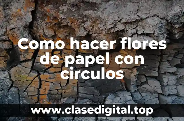 Como hacer flores de papel con circulos
