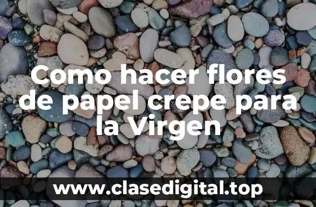 Como hacer flores de papel crepe para la Virgen
