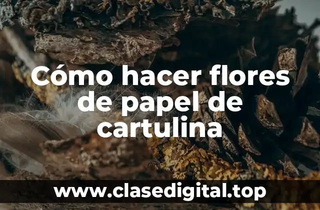 Cómo hacer flores de papel de cartulina