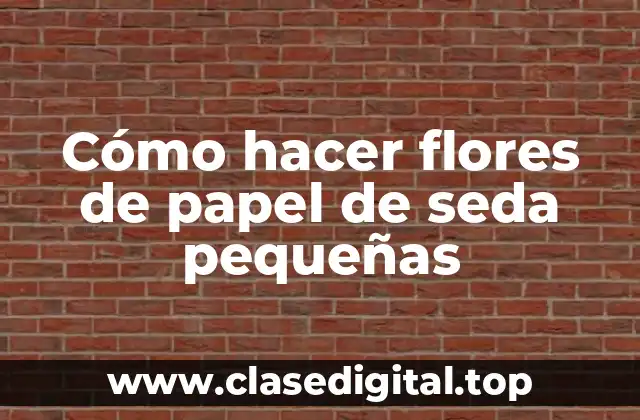 Cómo hacer flores de papel de seda pequeñas