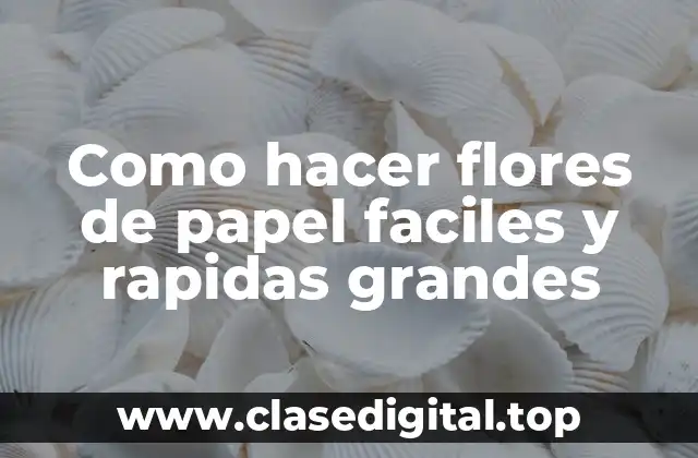 Como hacer flores de papel faciles y rapidas grandes