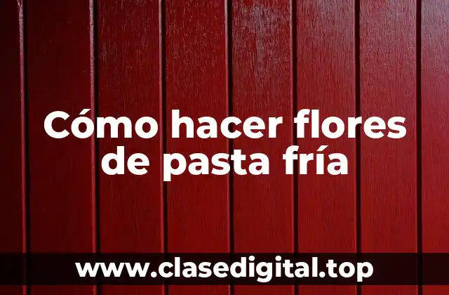 Cómo hacer flores de pasta fría