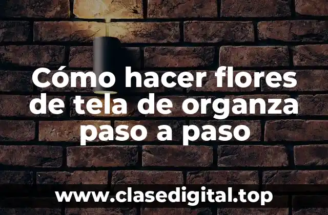 Flores de tela de organza: qué son y para qué sirven