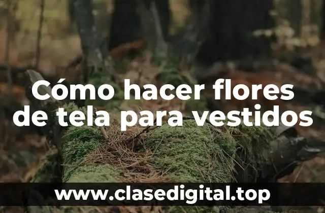 Cómo hacer flores de tela para vestidos
