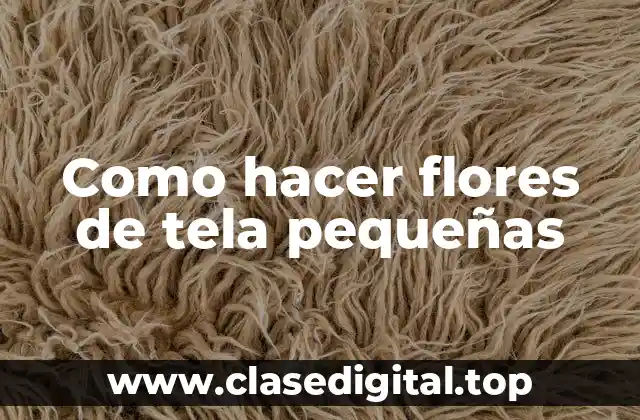 Como hacer flores de tela pequeñas