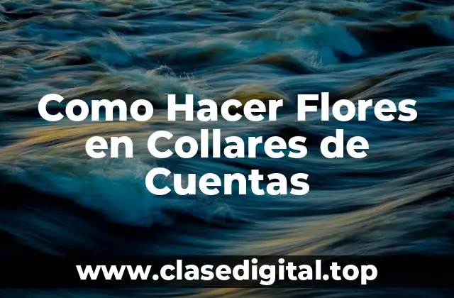 Como Hacer Flores en Collares de Cuentas