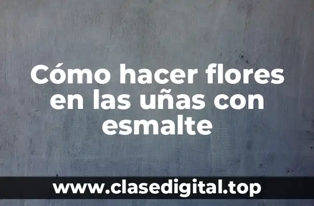 Cómo hacer flores en las uñas con esmalte