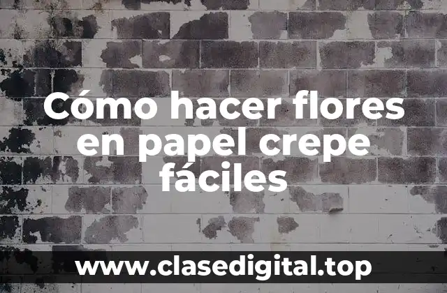 Cómo hacer flores en papel crepe fáciles
