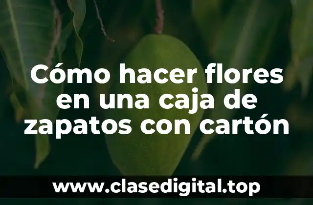 Cómo hacer flores en una caja de zapatos con cartón