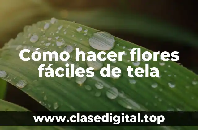 Cómo hacer flores fáciles de tela