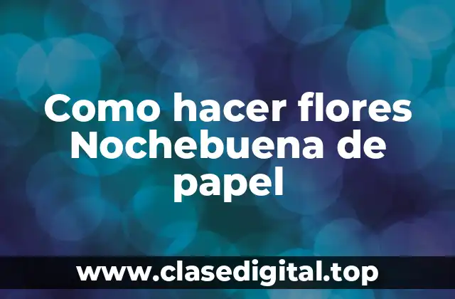 Como hacer flores Nochebuena de papel